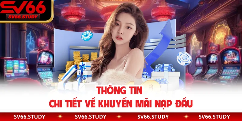 Thông tin chi tiết phổ biến gói khuyến mãi nạp đầu